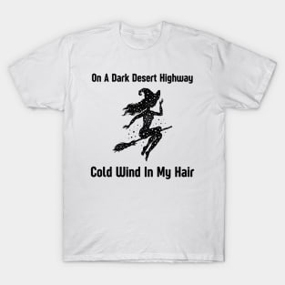 On A Dark Desert Highway Cold Wind In My Hair T-Shirt